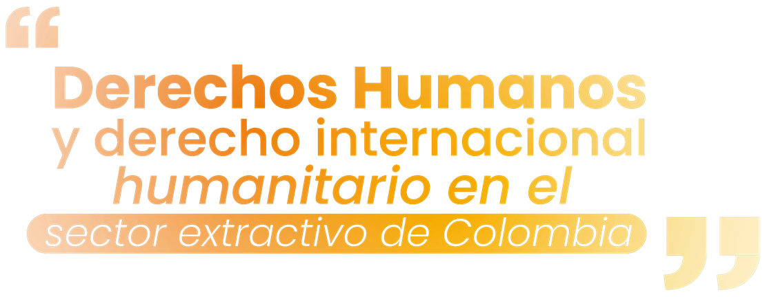 Derechos humanos y derecho internacional humanitario en el sector extractivo de Colombia